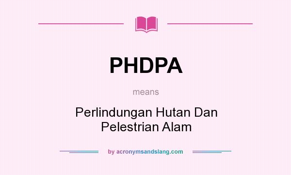 What does PHDPA mean? It stands for Perlindungan Hutan Dan Pelestrian Alam