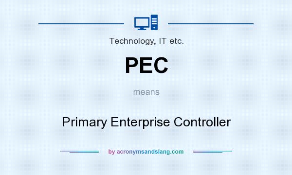 What does PEC mean? It stands for Primary Enterprise Controller