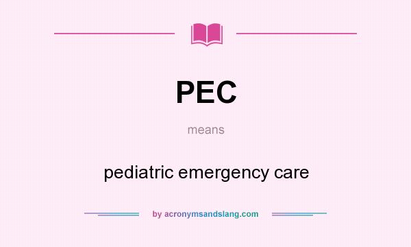 What does PEC mean? It stands for pediatric emergency care