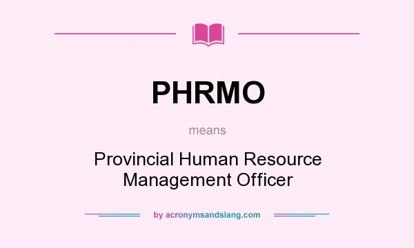 What does PHRMO mean? It stands for Provincial Human Resource Management Officer