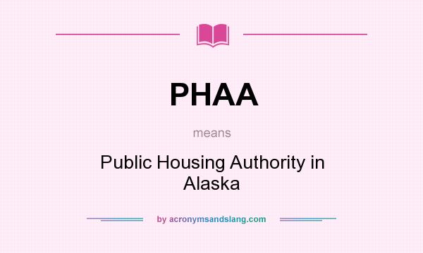 What does PHAA mean? It stands for Public Housing Authority in Alaska