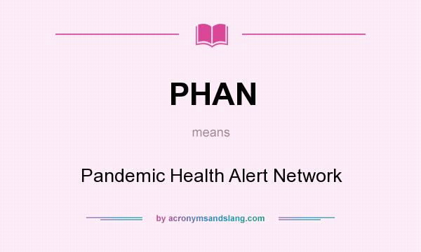 What does PHAN mean? It stands for Pandemic Health Alert Network