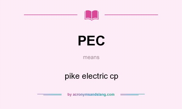 What does PEC mean? It stands for pike electric cp