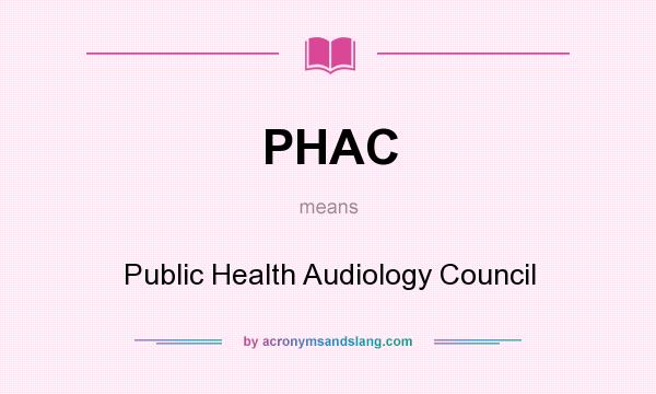 What does PHAC mean? It stands for Public Health Audiology Council