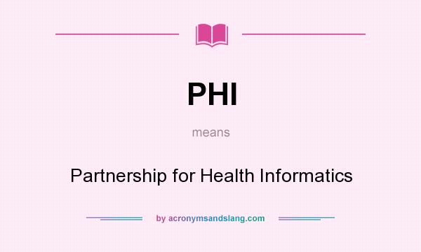 What does PHI mean? It stands for Partnership for Health Informatics