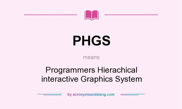 What does PHGS mean? It stands for Programmers Hierachical interactive Graphics System