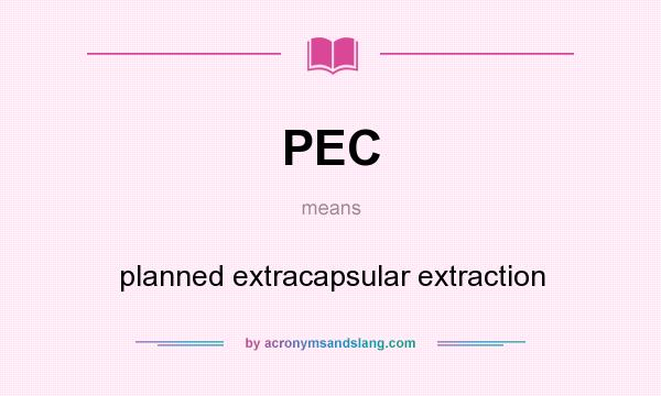 What does PEC mean? It stands for planned extracapsular extraction