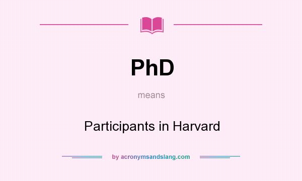 What does PhD mean? It stands for Participants in Harvard