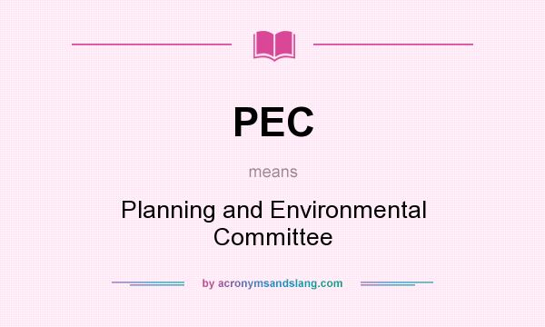 What does PEC mean? It stands for Planning and Environmental Committee