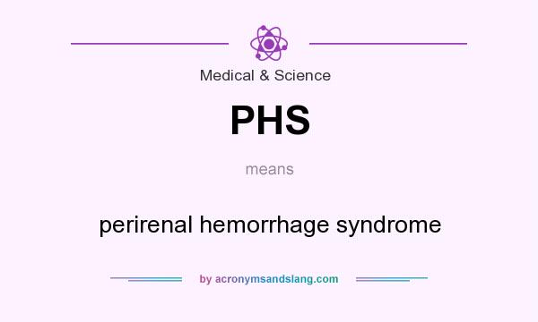 What does PHS mean? It stands for perirenal hemorrhage syndrome