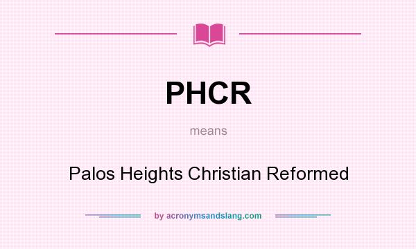 What does PHCR mean? It stands for Palos Heights Christian Reformed