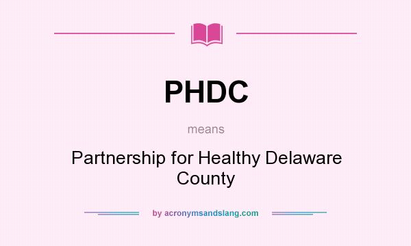 What does PHDC mean? It stands for Partnership for Healthy Delaware County