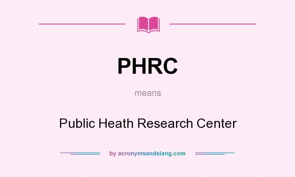 What does PHRC mean? It stands for Public Heath Research Center