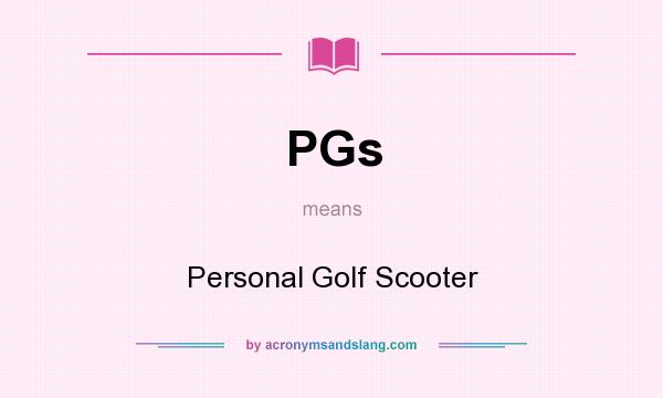 What does PGs mean? It stands for Personal Golf Scooter