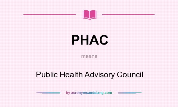 What does PHAC mean? It stands for Public Health Advisory Council