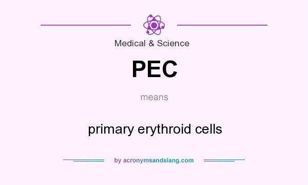 What does PEC mean? It stands for primary erythroid cells