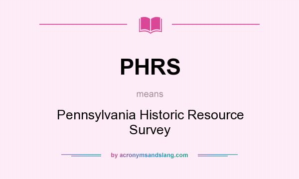 What does PHRS mean? It stands for Pennsylvania Historic Resource Survey