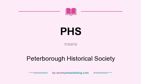 What does PHS mean? It stands for Peterborough Historical Society