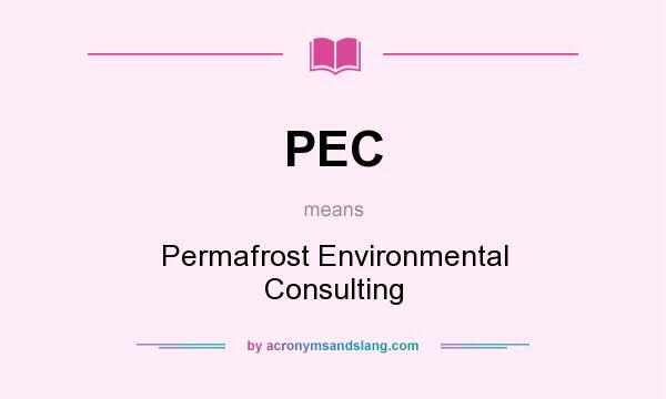 What does PEC mean? It stands for Permafrost Environmental Consulting