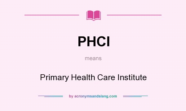 What does PHCI mean? It stands for Primary Health Care Institute