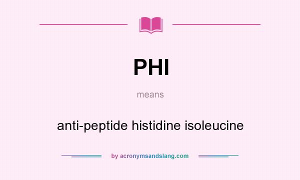 What does PHI mean? It stands for anti-peptide histidine isoleucine