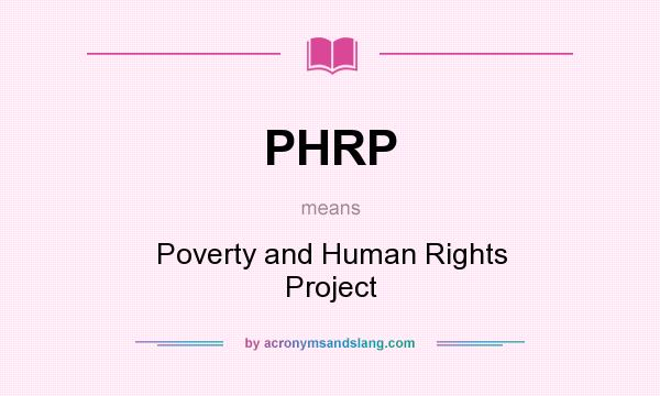 What does PHRP mean? It stands for Poverty and Human Rights Project