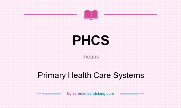What does PHCS mean? It stands for Primary Health Care Systems