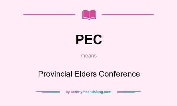 What does PEC mean? It stands for Provincial Elders Conference