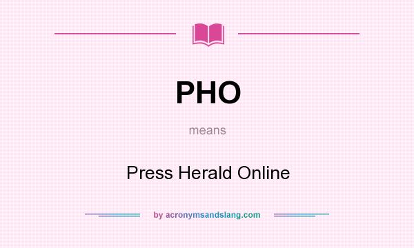 What does PHO mean? It stands for Press Herald Online