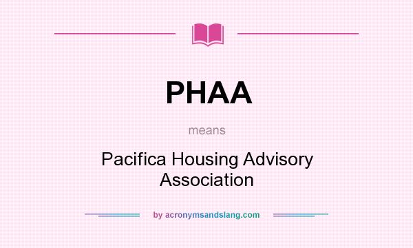 What does PHAA mean? It stands for Pacifica Housing Advisory Association