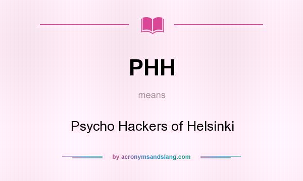 What does PHH mean? It stands for Psycho Hackers of Helsinki