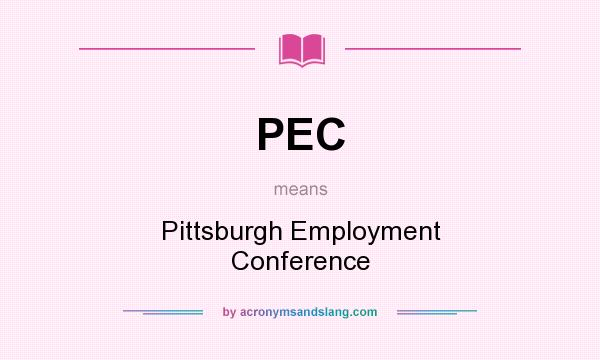 What does PEC mean? It stands for Pittsburgh Employment Conference