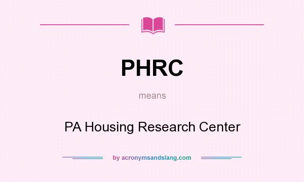 What does PHRC mean? It stands for PA Housing Research Center