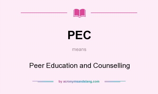 What does PEC mean? It stands for Peer Education and Counselling