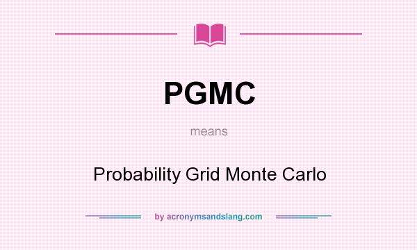 What does PGMC mean? It stands for Probability Grid Monte Carlo