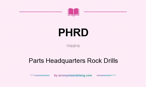 What does PHRD mean? It stands for Parts Headquarters Rock Drills