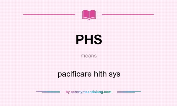 What does PHS mean? It stands for pacificare hlth sys