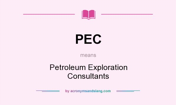 What does PEC mean? It stands for Petroleum Exploration Consultants
