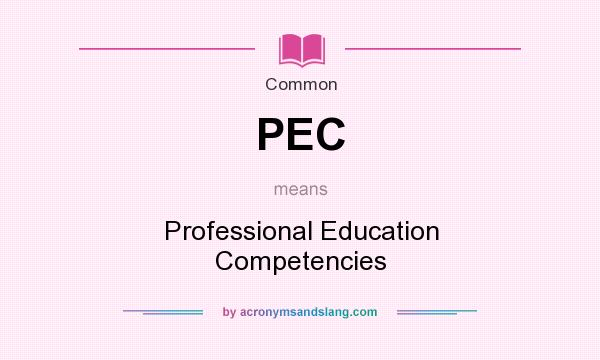 What does PEC mean? It stands for Professional Education Competencies