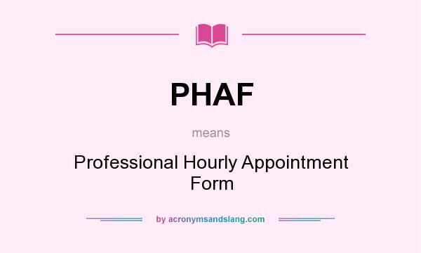 What does PHAF mean? It stands for Professional Hourly Appointment Form