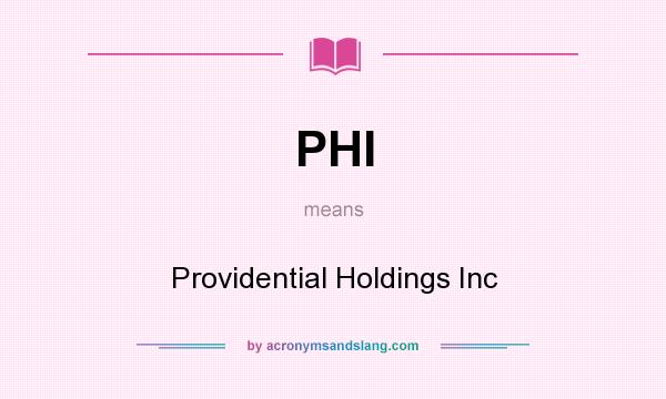 What does PHI mean? It stands for Providential Holdings Inc