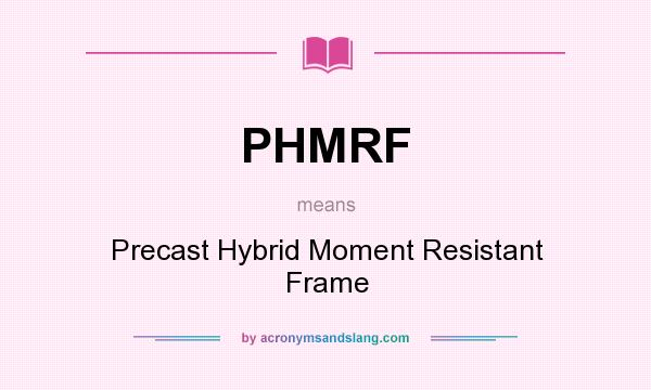 What does PHMRF mean? It stands for Precast Hybrid Moment Resistant Frame