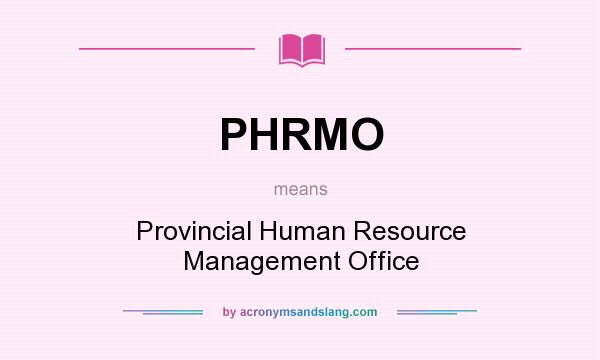 What does PHRMO mean? It stands for Provincial Human Resource Management Office