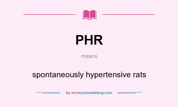 What does PHR mean? It stands for spontaneously hypertensive rats