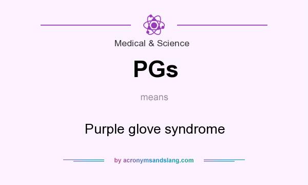 What does PGs mean? It stands for Purple glove syndrome