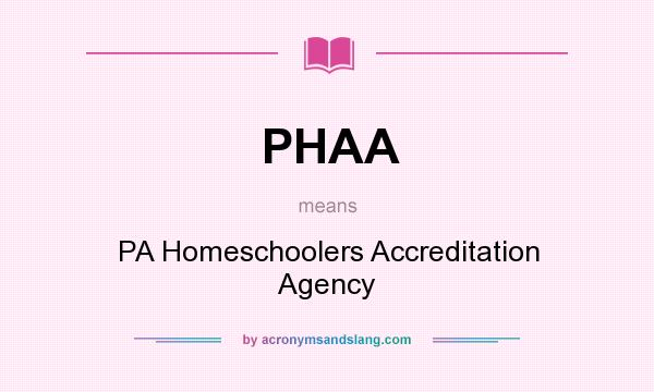 What does PHAA mean? It stands for PA Homeschoolers Accreditation Agency