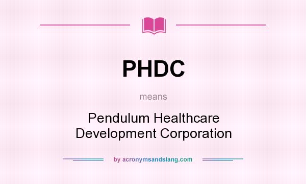 What does PHDC mean? It stands for Pendulum Healthcare Development Corporation