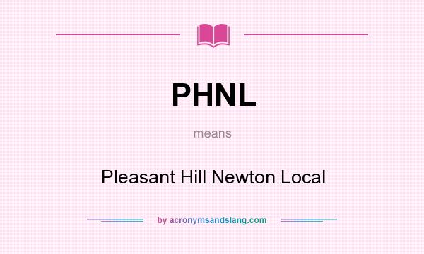 What does PHNL mean? It stands for Pleasant Hill Newton Local