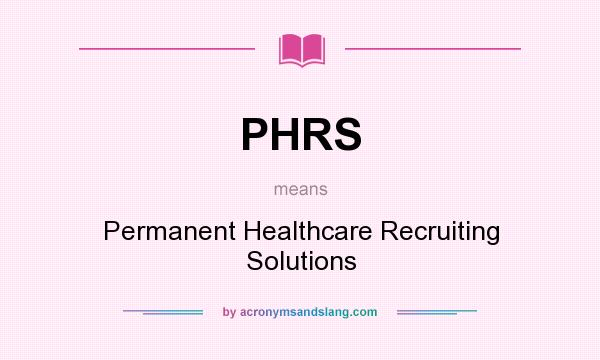 What does PHRS mean? It stands for Permanent Healthcare Recruiting Solutions