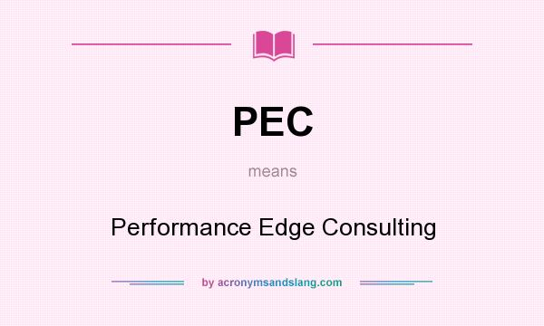 What does PEC mean? It stands for Performance Edge Consulting
